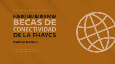 “Fondo Solidario para Becas de Conectividad de la FHAyCS”, 