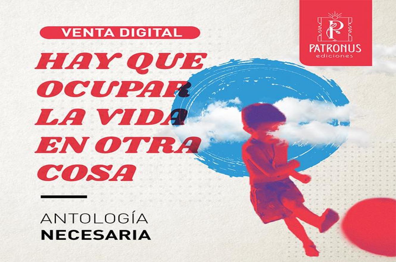 Hay que ocupar la vida en otra cosa. Antología necesaria