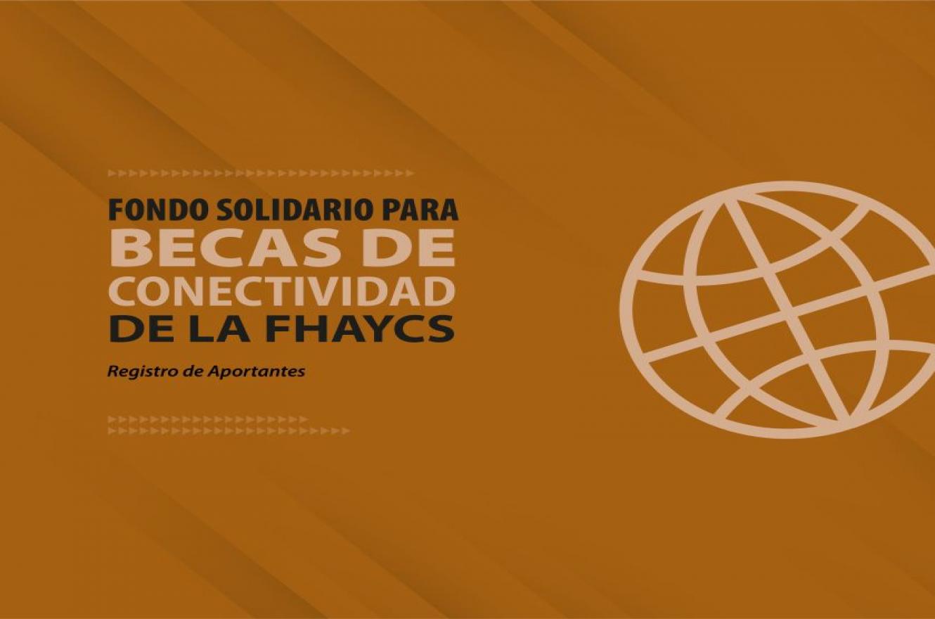 “Fondo Solidario para Becas de Conectividad de la FHAyCS”, 